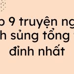 Top 9 truyện ngôn tình sủng tổng tài đỉnh nhất