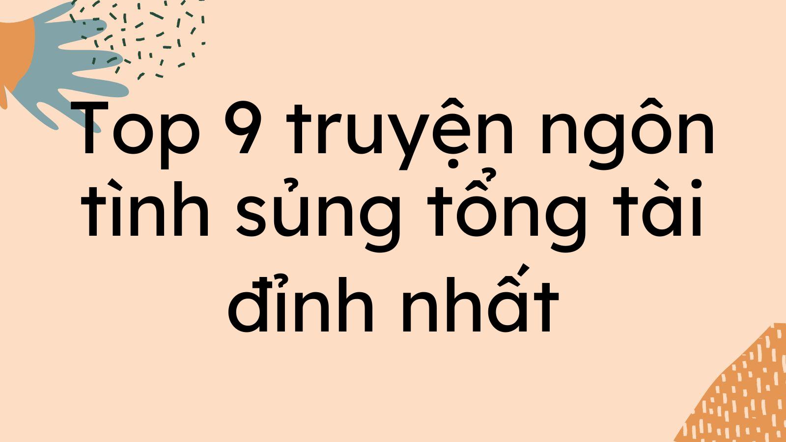 Top 9 truyện ngôn tình sủng tổng tài đỉnh nhất